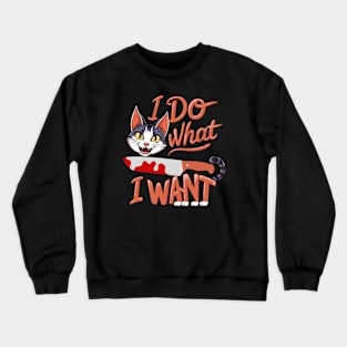 I Do What I Want Funny Crewneck Sweatshirt